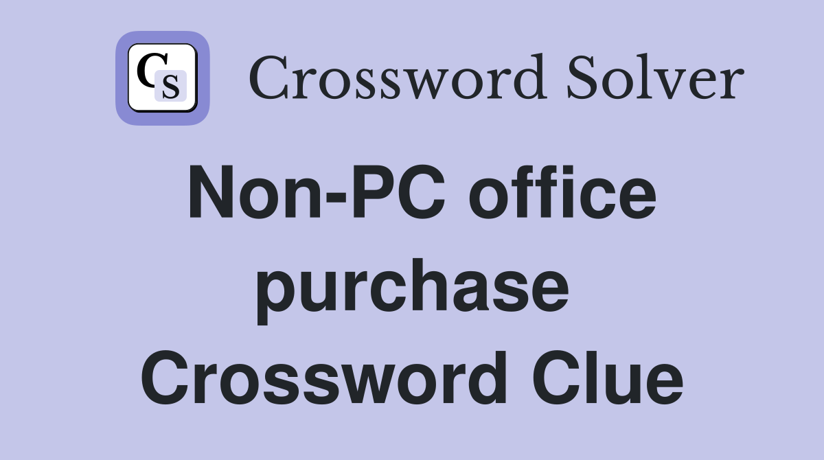 Non-PC office purchase Crossword Clue