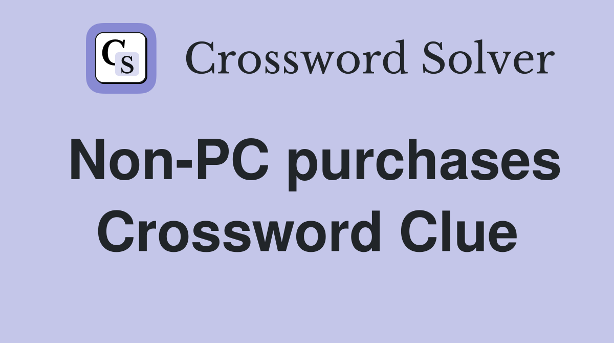 Non-PC purchases Crossword Clue