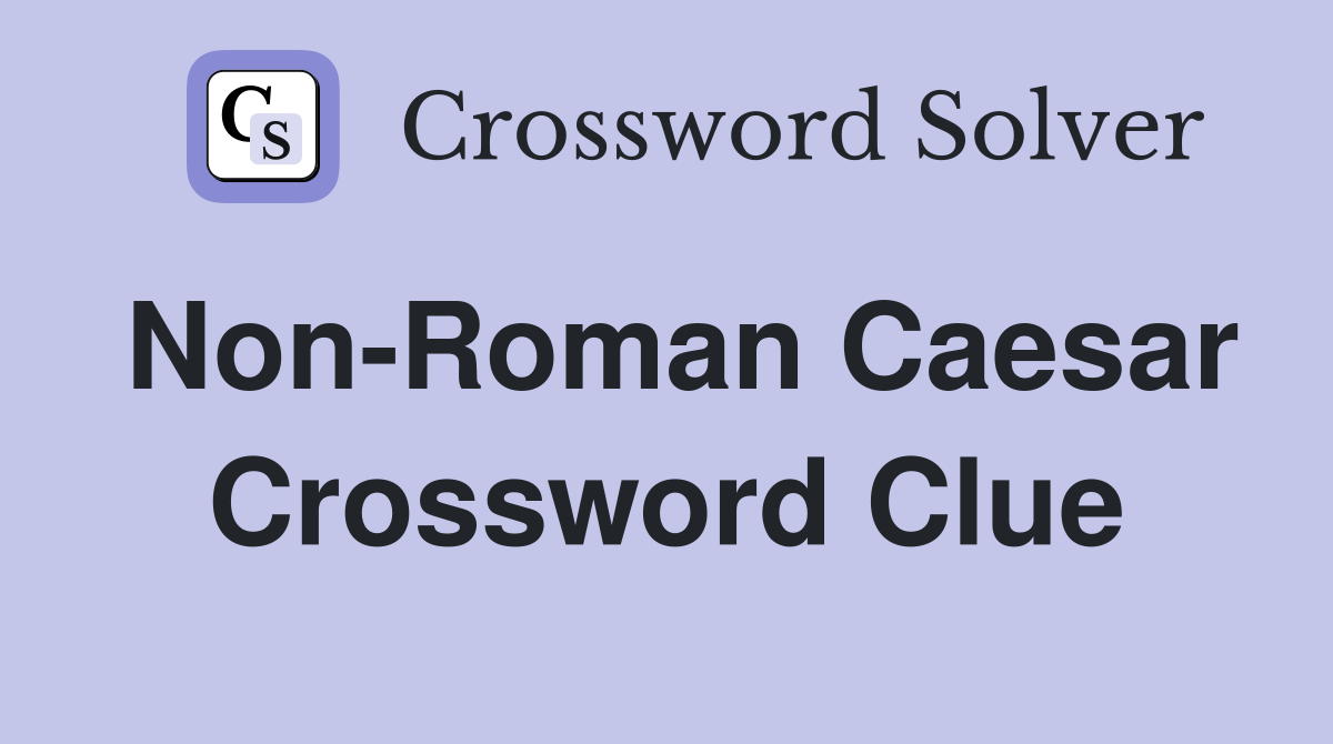 Non-Roman Caesar Crossword Clue
