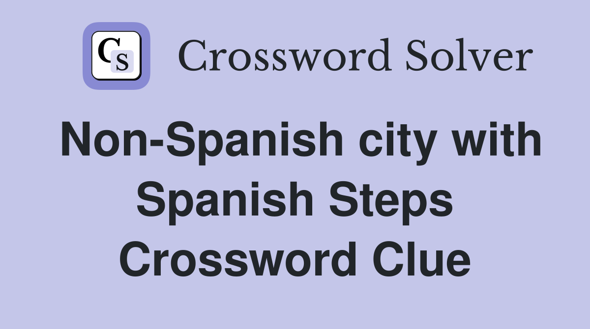 Non-Spanish city with Spanish Steps Crossword Clue