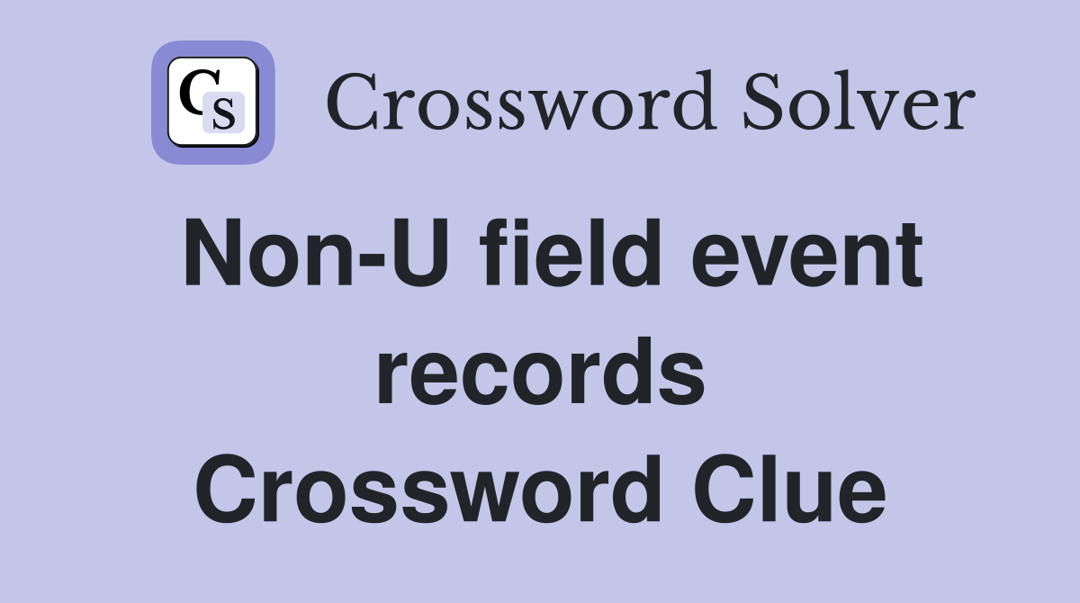 Non-U field event records Crossword Clue