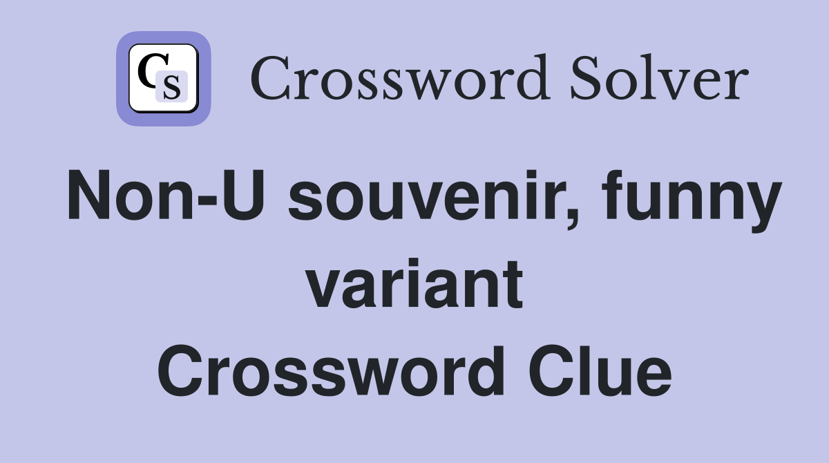 Non-U souvenir, funny variant Crossword Clue