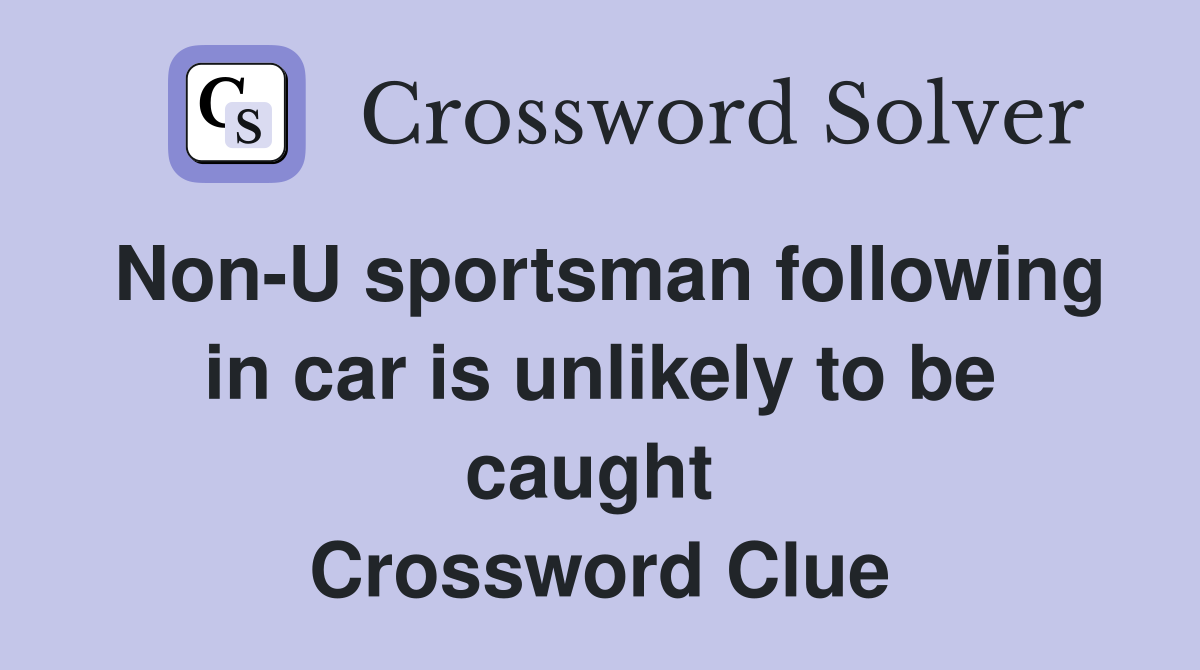Non-U sportsman following in car is unlikely to be caught  Crossword Clue