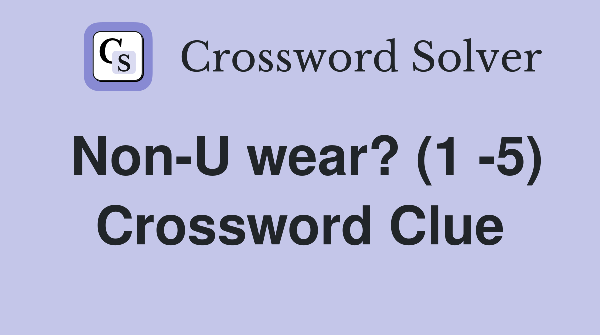 Non-U wear? (1 -5) Crossword Clue