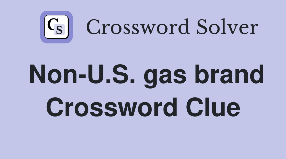 Non-U.S. gas brand Crossword Clue