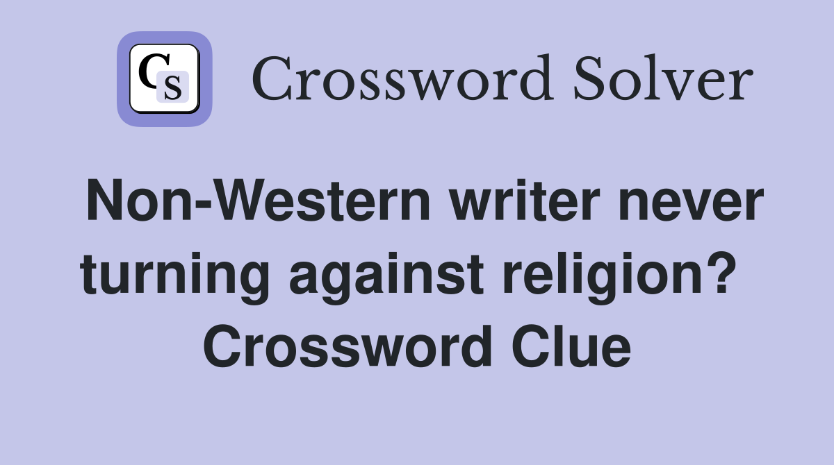 Non-Western writer never turning against religion?  Crossword Clue
