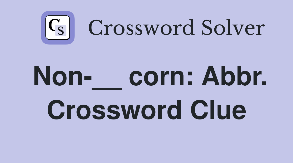 Non-__ corn: Abbr. Crossword Clue