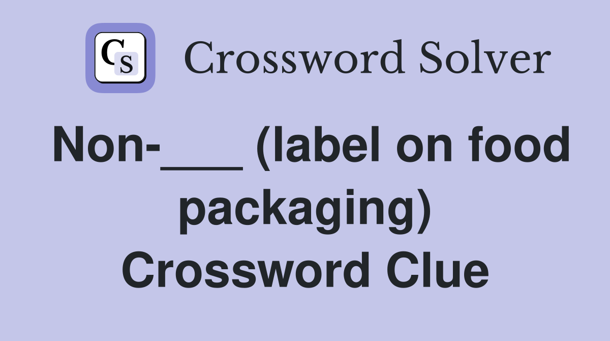 Non-___ (label on food packaging) Crossword Clue