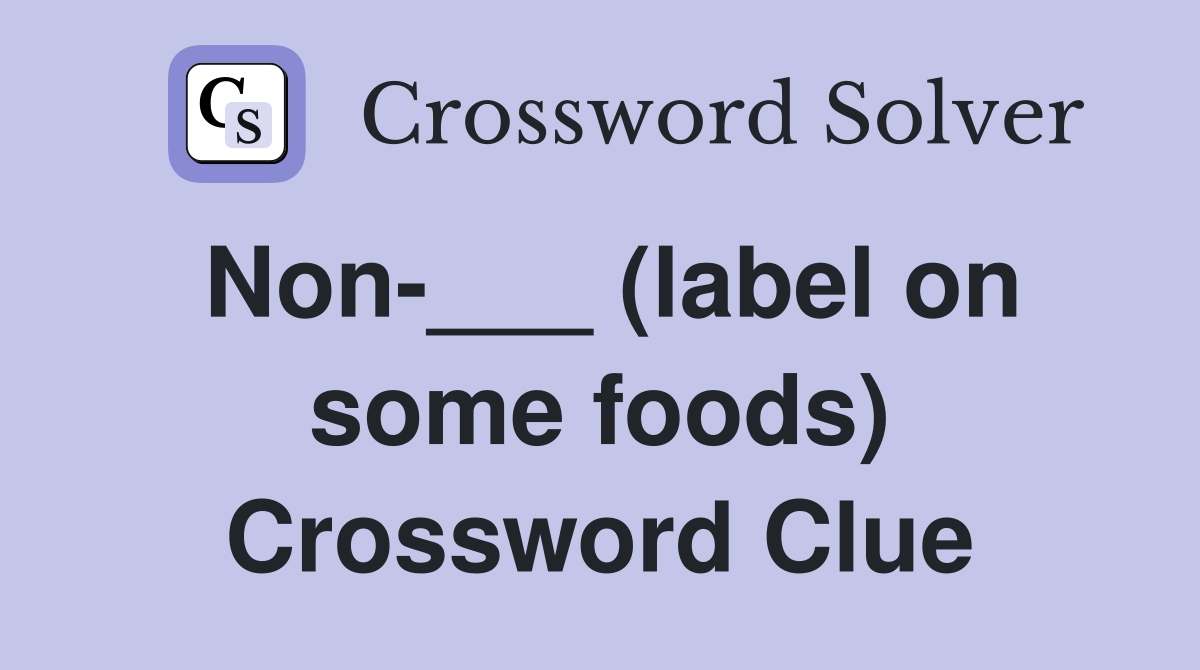 Non-___ (label on some foods) Crossword Clue