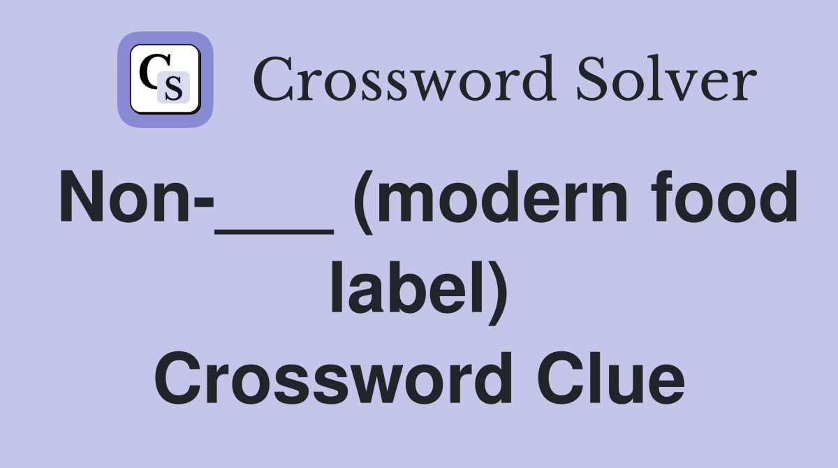 Non-___ (modern food label) Crossword Clue