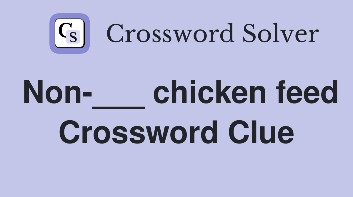Non-___ chicken feed Crossword Clue