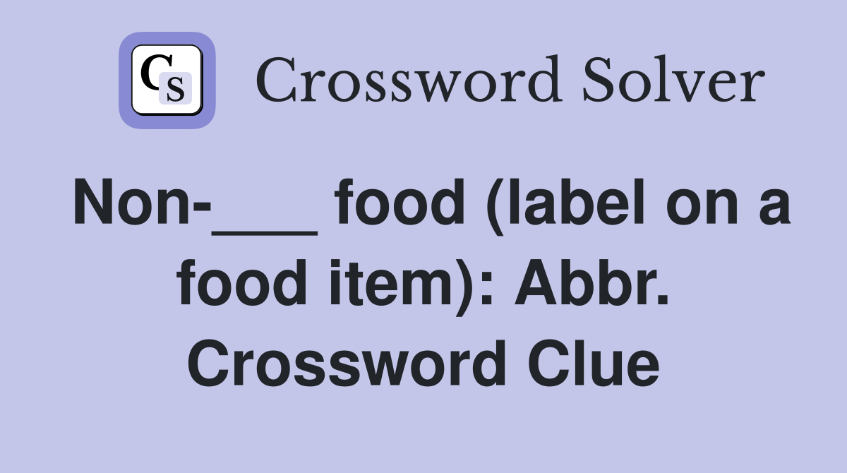 Non-___ food (label on a food item): Abbr. Crossword Clue