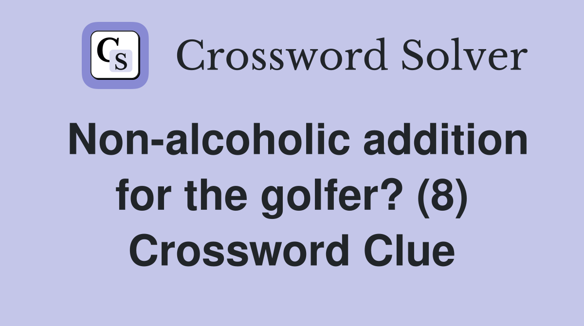 Non-alcoholic addition for the golfer? (8) Crossword Clue