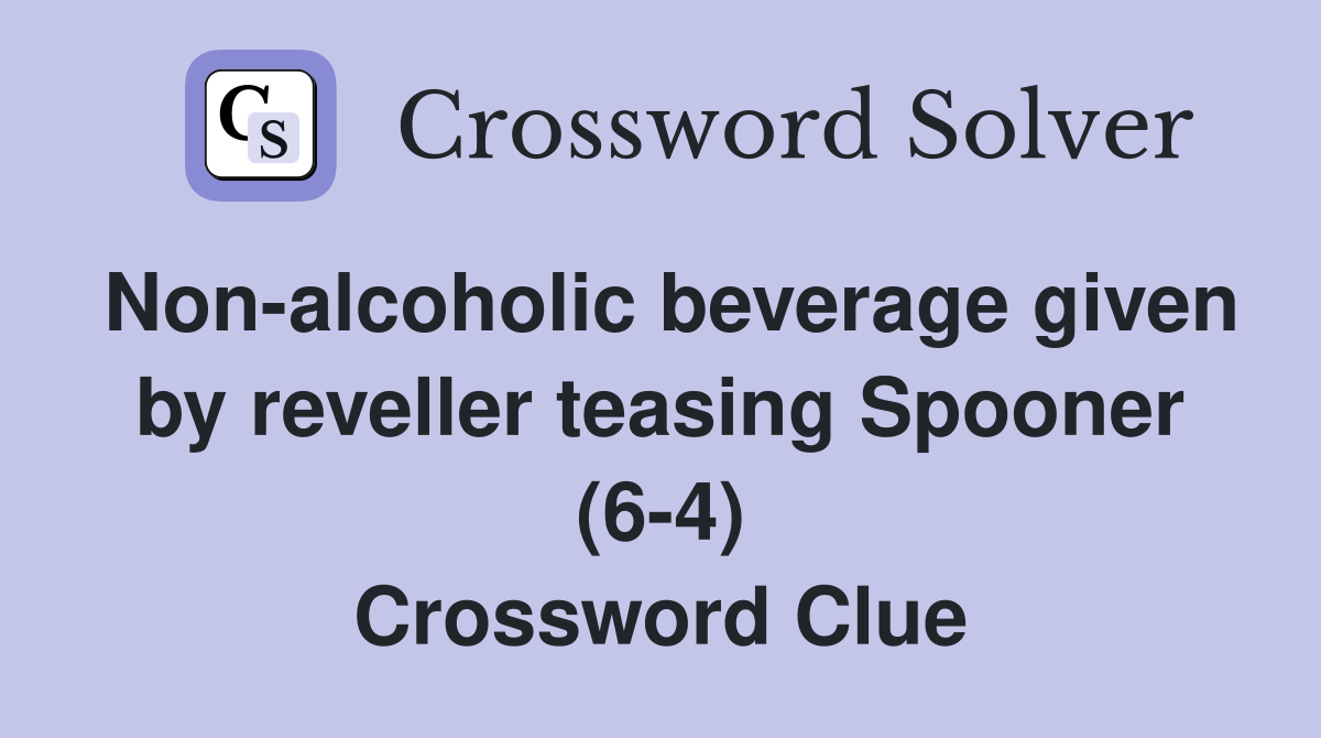 Non-alcoholic beverage given by reveller teasing Spooner (6-4) Crossword Clue