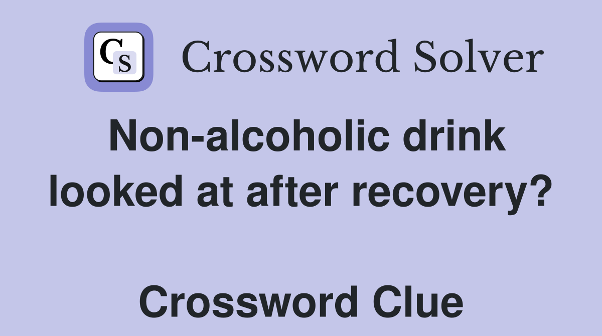 Non-alcoholic drink looked at after recovery?  Crossword Clue