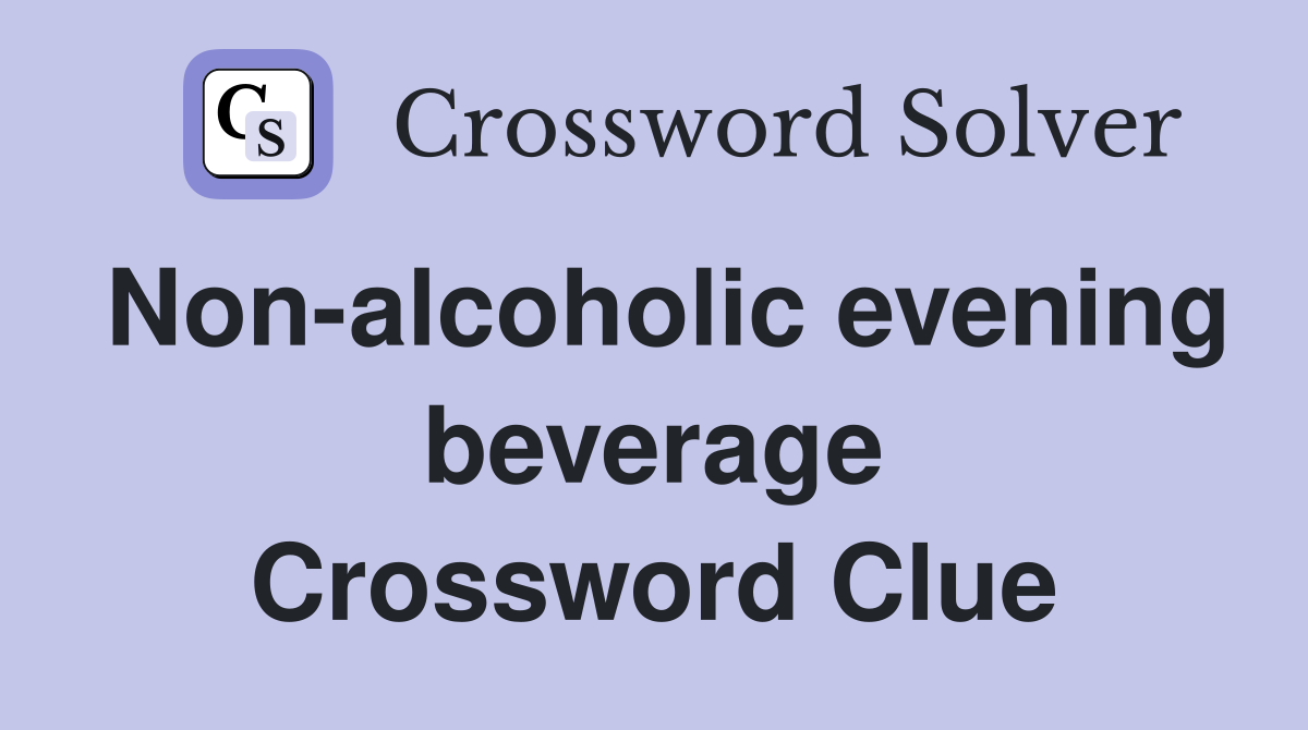 Non-alcoholic evening beverage Crossword Clue