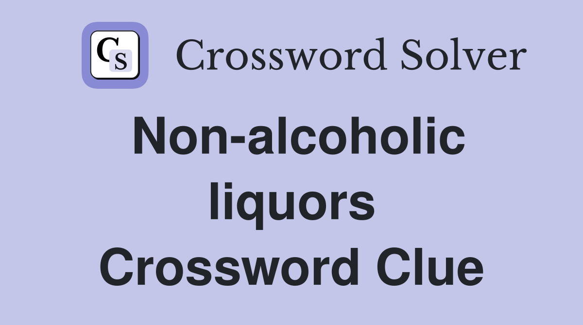 Non-alcoholic liquors Crossword Clue