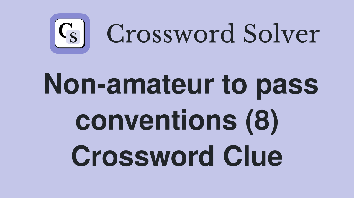 Non-amateur to pass conventions (8) Crossword Clue