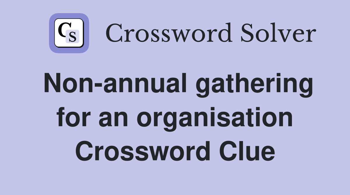 Non-annual gathering for an organisation Crossword Clue