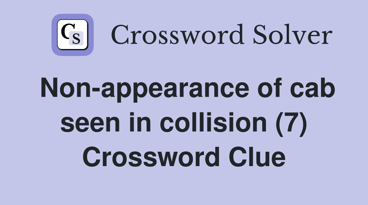 Non-appearance of cab seen in collision (7) Crossword Clue