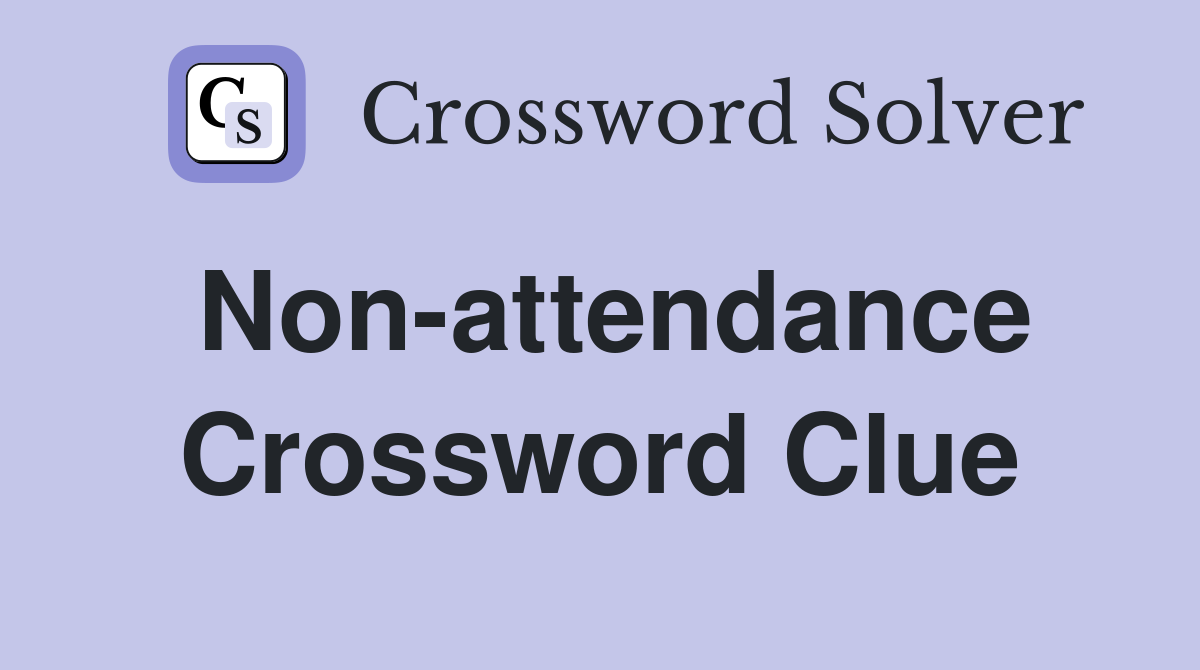 Non-attendance Crossword Clue