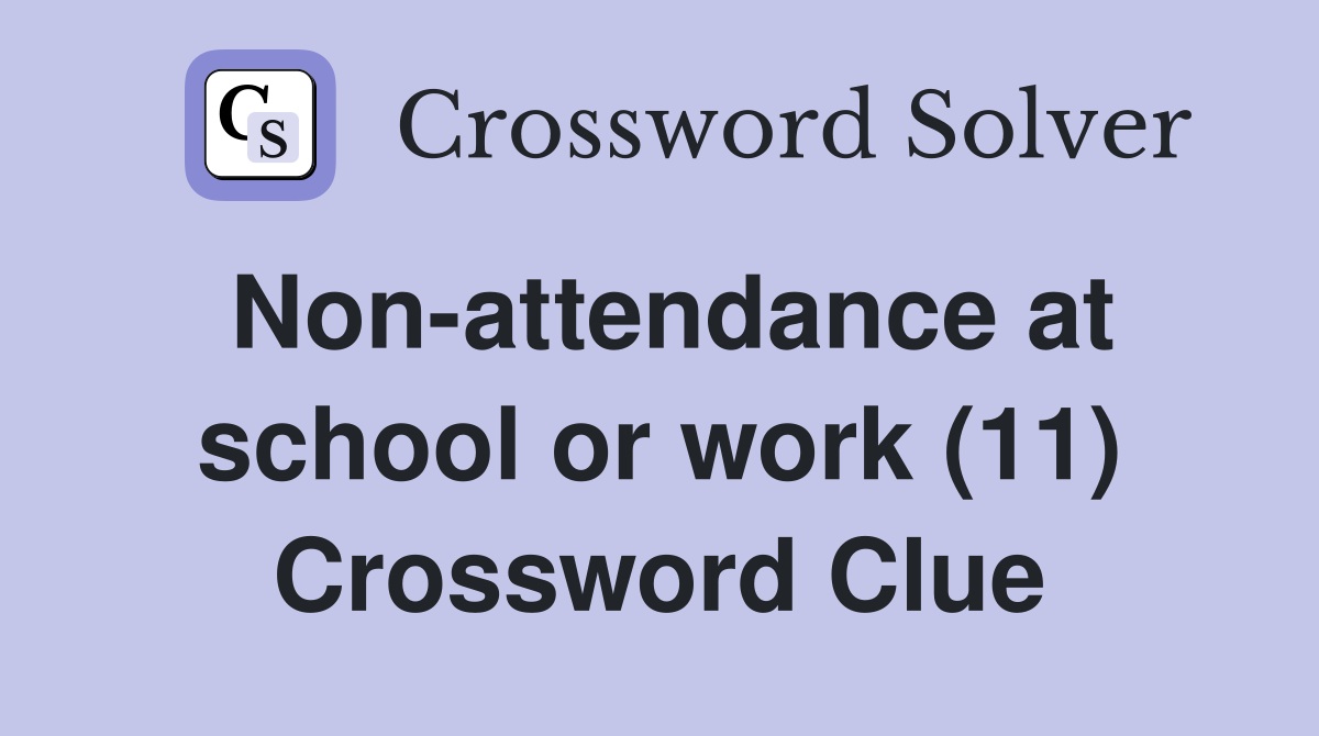 Non-attendance at school or work (11) Crossword Clue