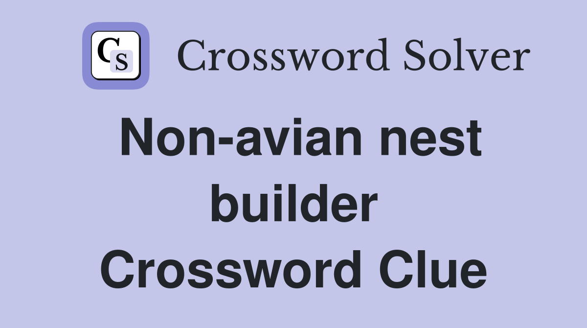 Non avian nest builder Crossword Clue Answers Crossword Solver