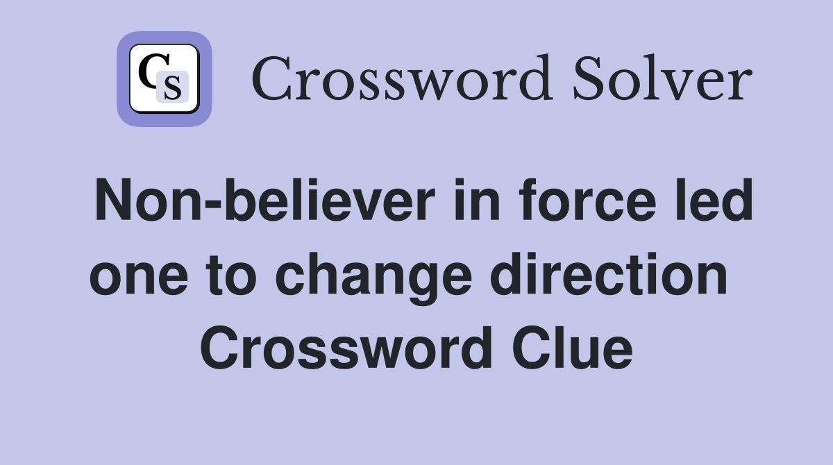 Non-believer in force led one to change direction  Crossword Clue