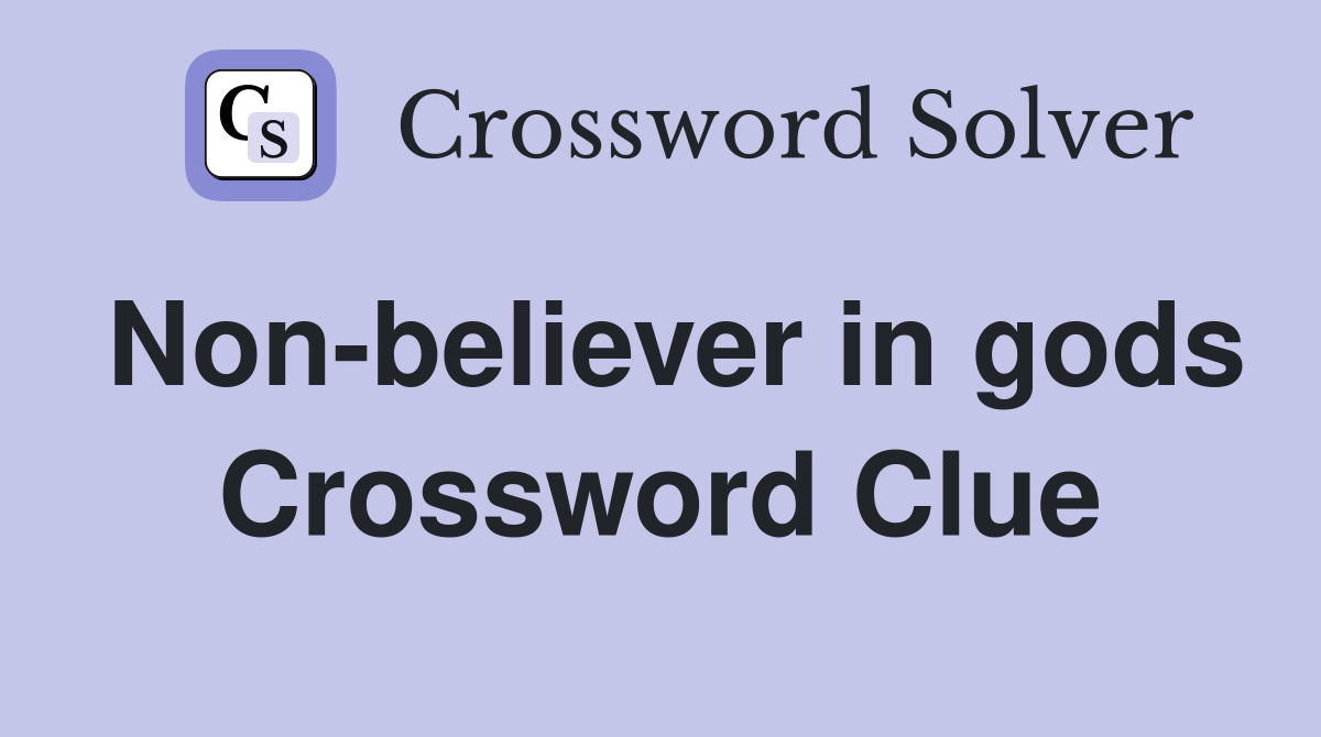 Non-believer in gods Crossword Clue
