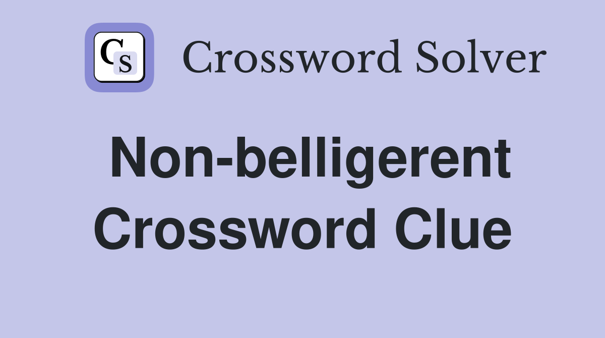 Non-belligerent Crossword Clue