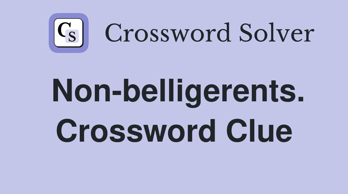 Non-belligerents. Crossword Clue