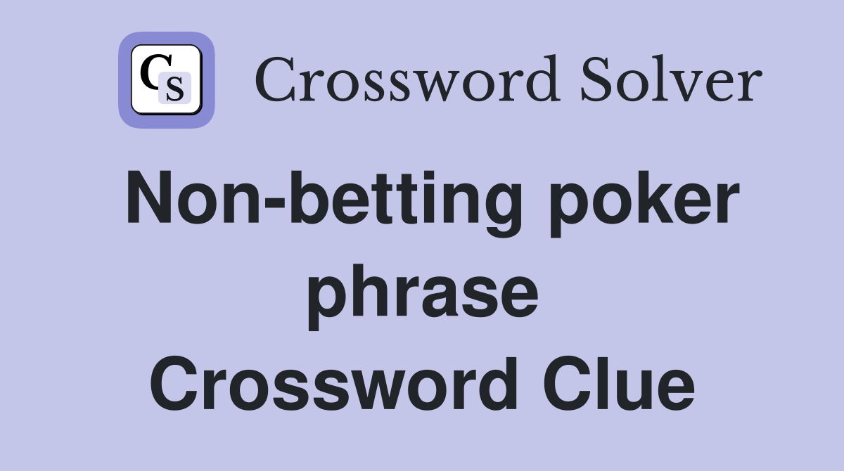 Non-betting poker phrase Crossword Clue