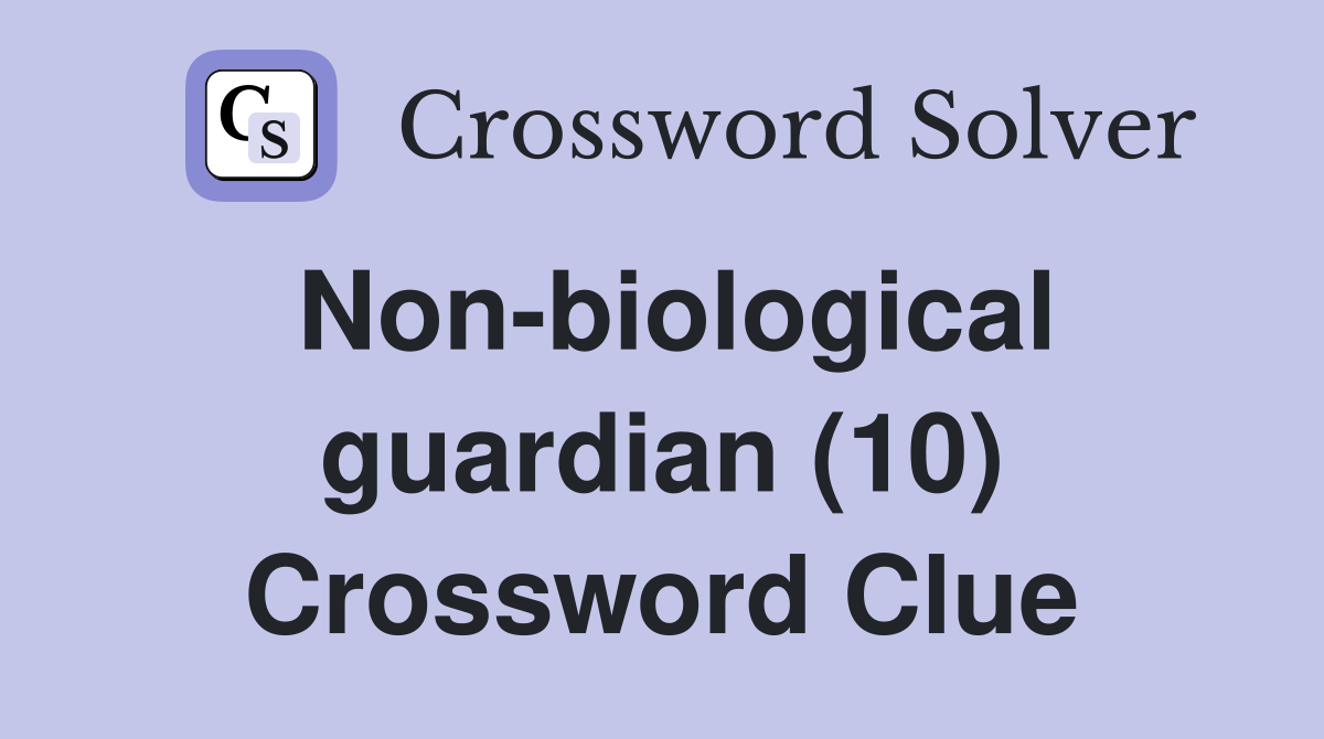 Non-biological guardian (10) Crossword Clue