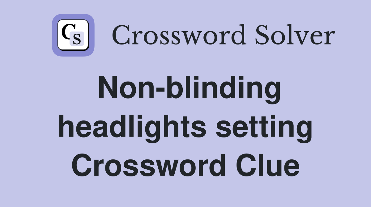 Non-blinding headlights setting Crossword Clue
