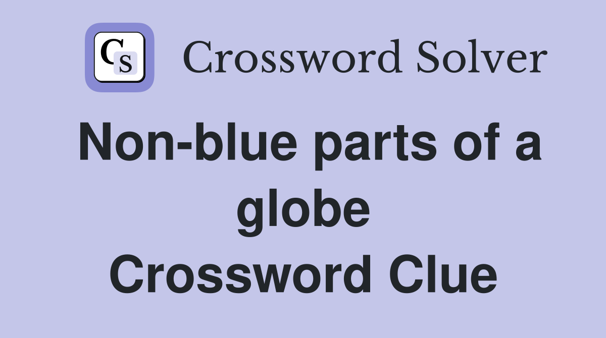 Non-blue parts of a globe Crossword Clue
