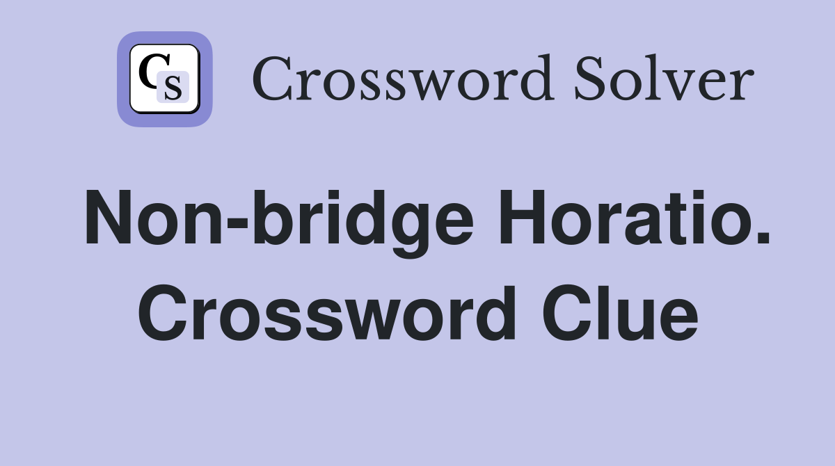 Non-bridge Horatio. Crossword Clue