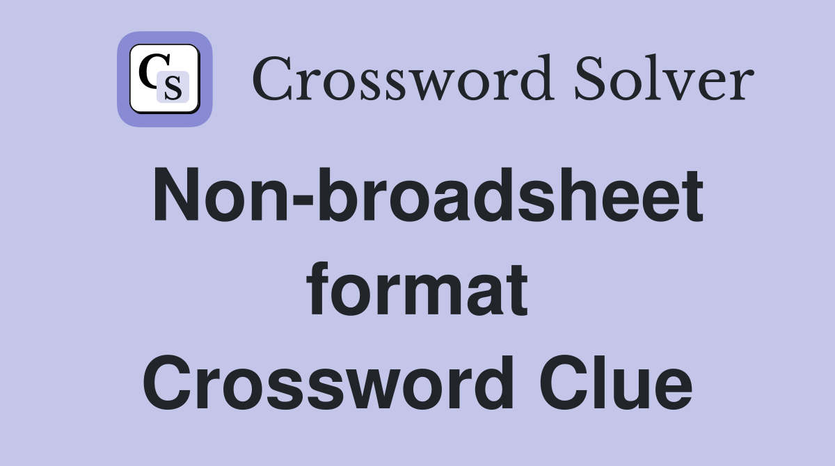 Non-broadsheet format Crossword Clue