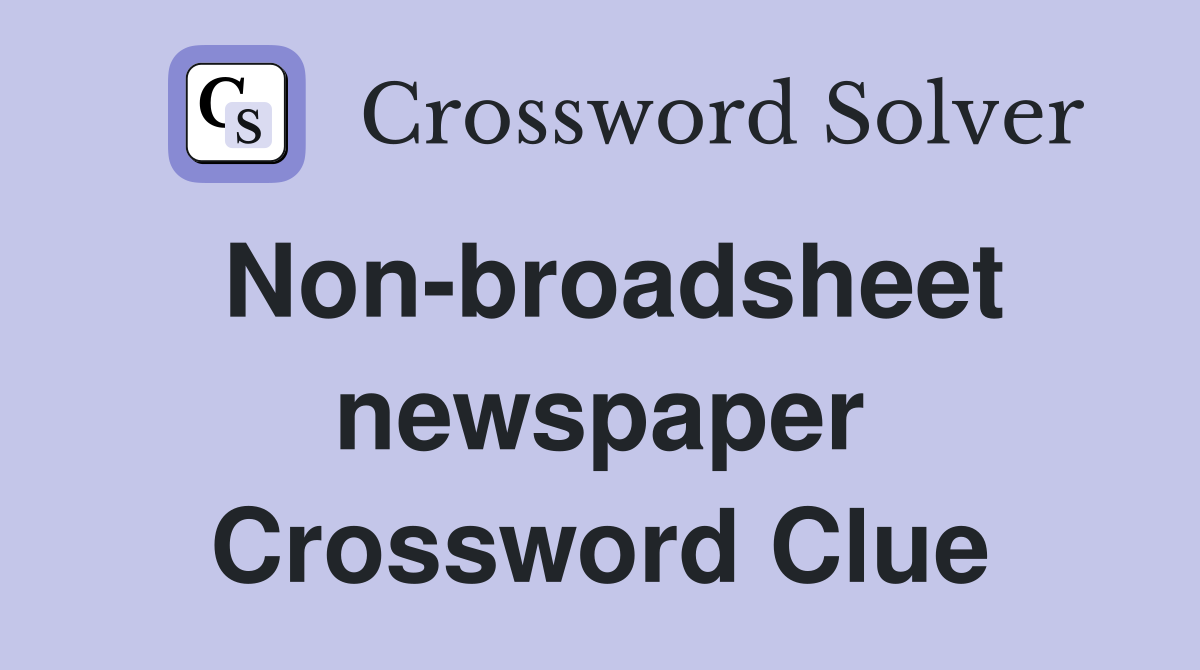 Non-broadsheet newspaper Crossword Clue