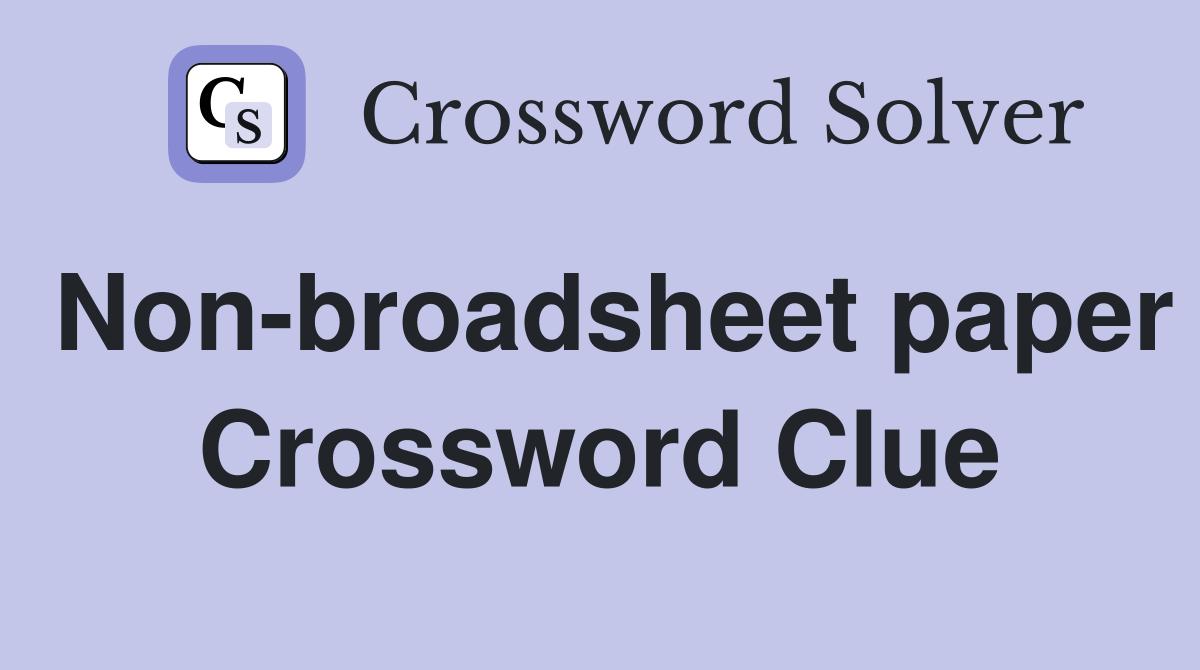 Non-broadsheet paper Crossword Clue