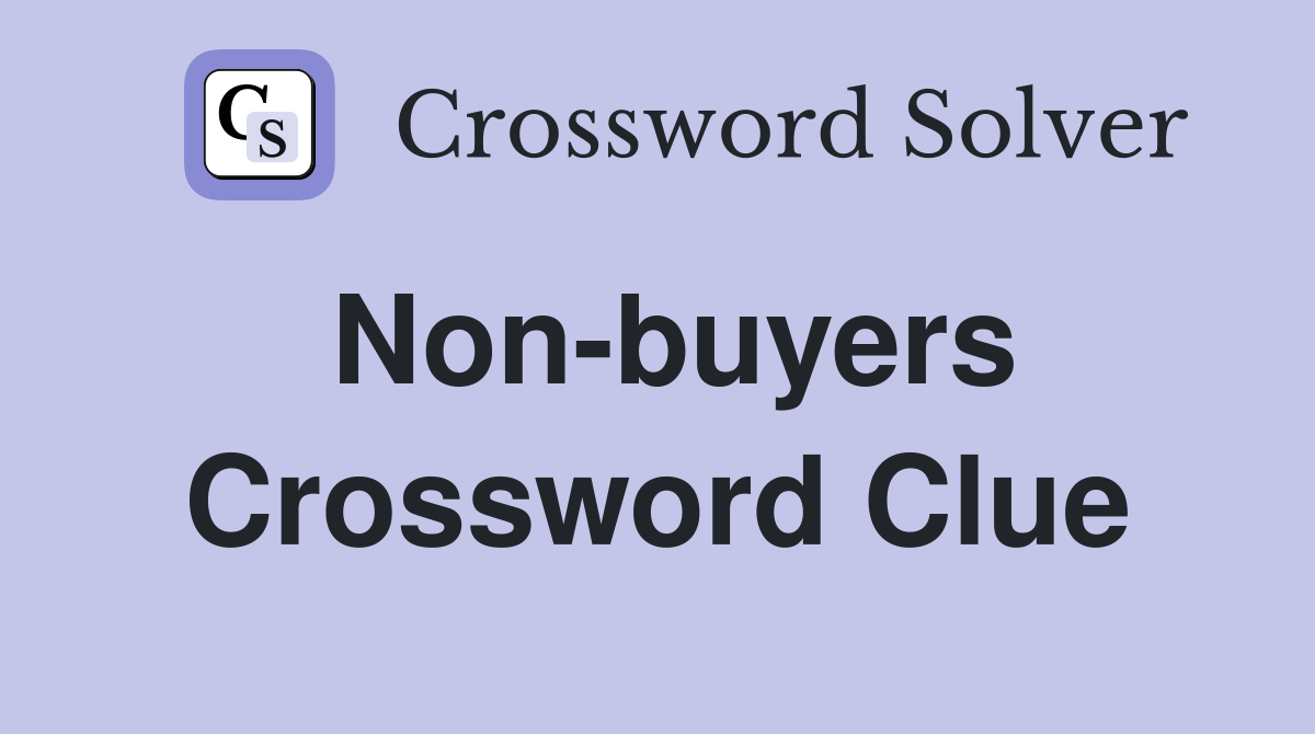 Non-buyers Crossword Clue