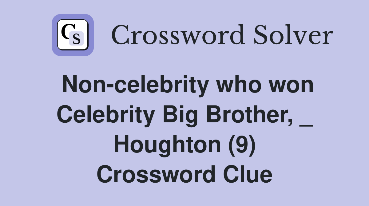 Non-celebrity who won Celebrity Big Brother, _ Houghton (9) Crossword Clue