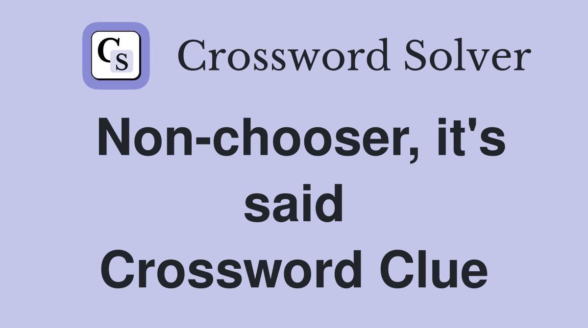 Non-chooser, it's said Crossword Clue