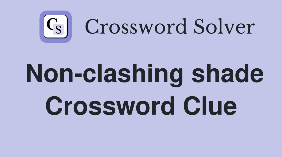 Non-clashing shade Crossword Clue