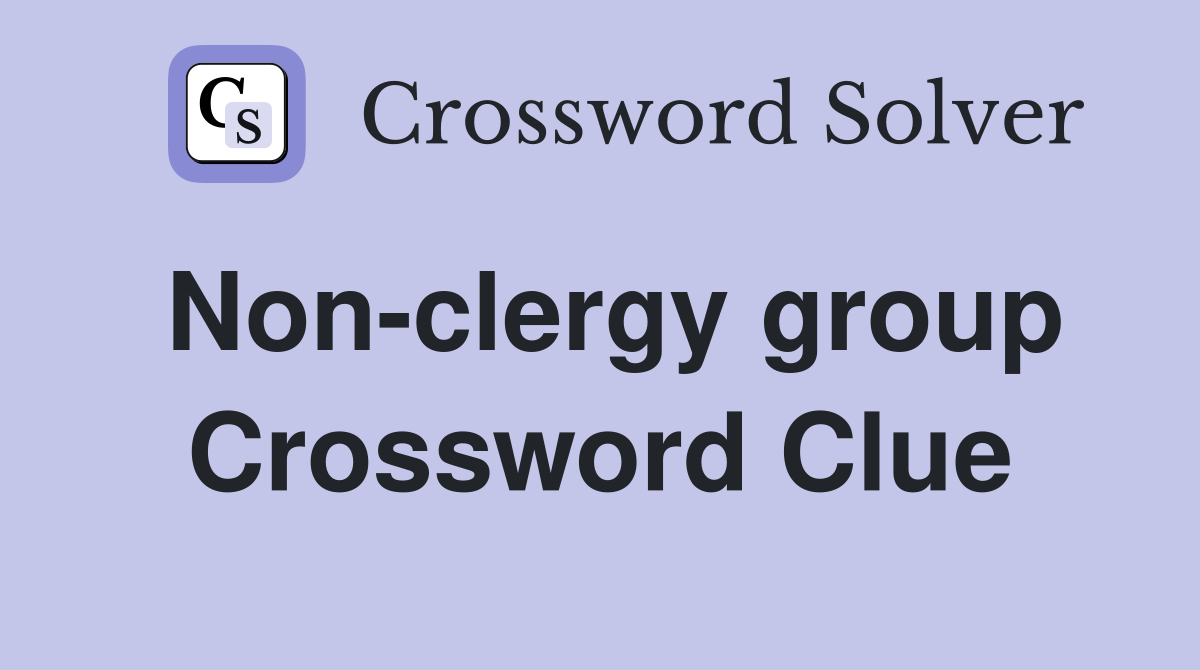 Non-clergy group Crossword Clue