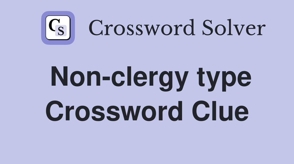 Non-clergy type Crossword Clue