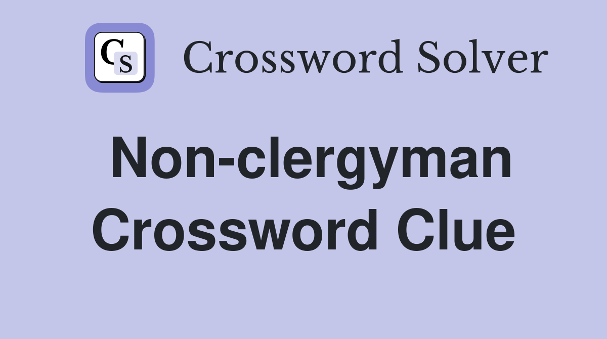 Non-clergyman Crossword Clue