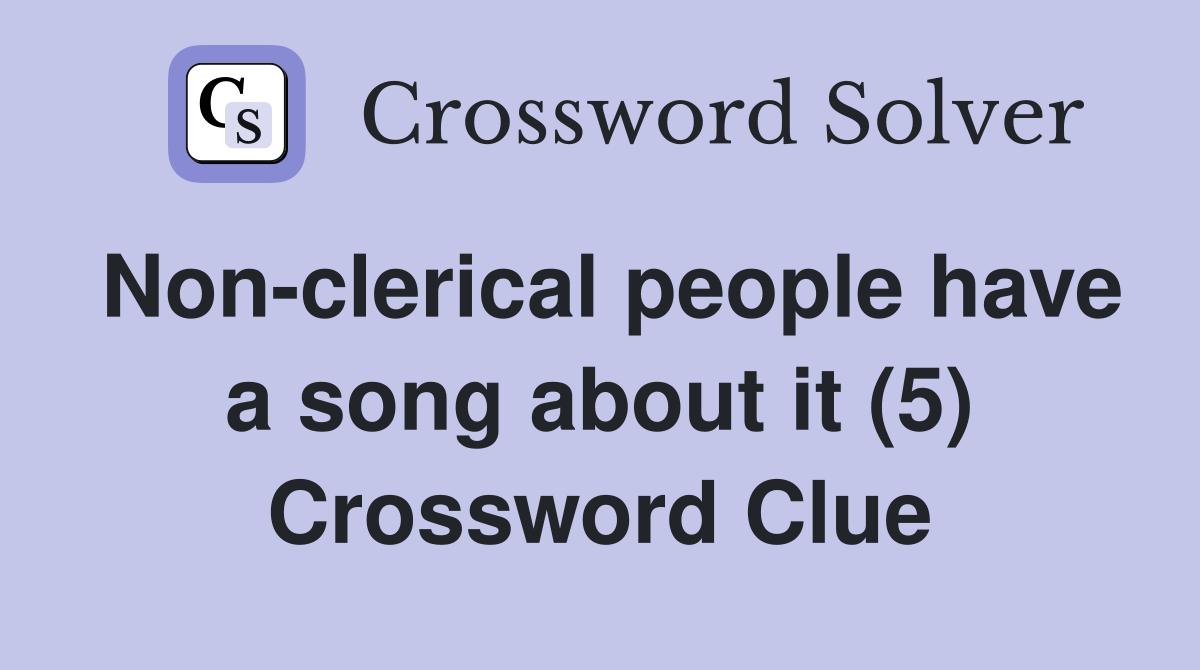 Non-clerical people have a song about it (5) Crossword Clue