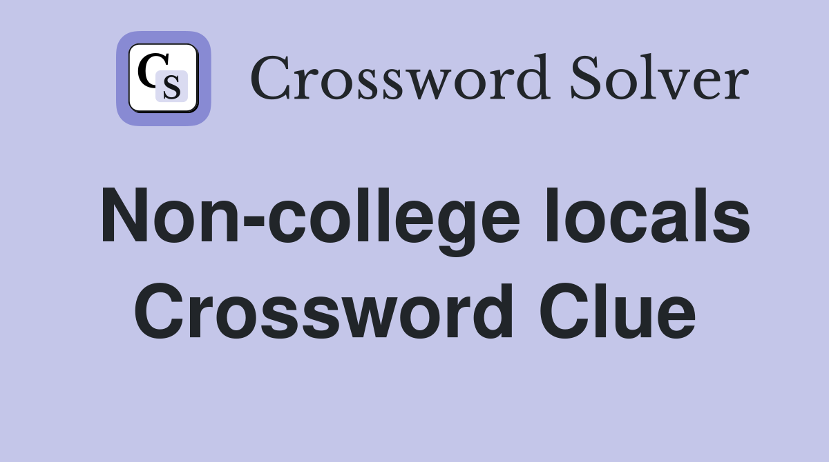 Non-college locals Crossword Clue