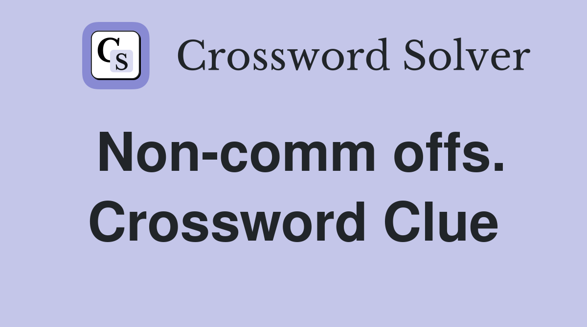 Non-comm offs. Crossword Clue