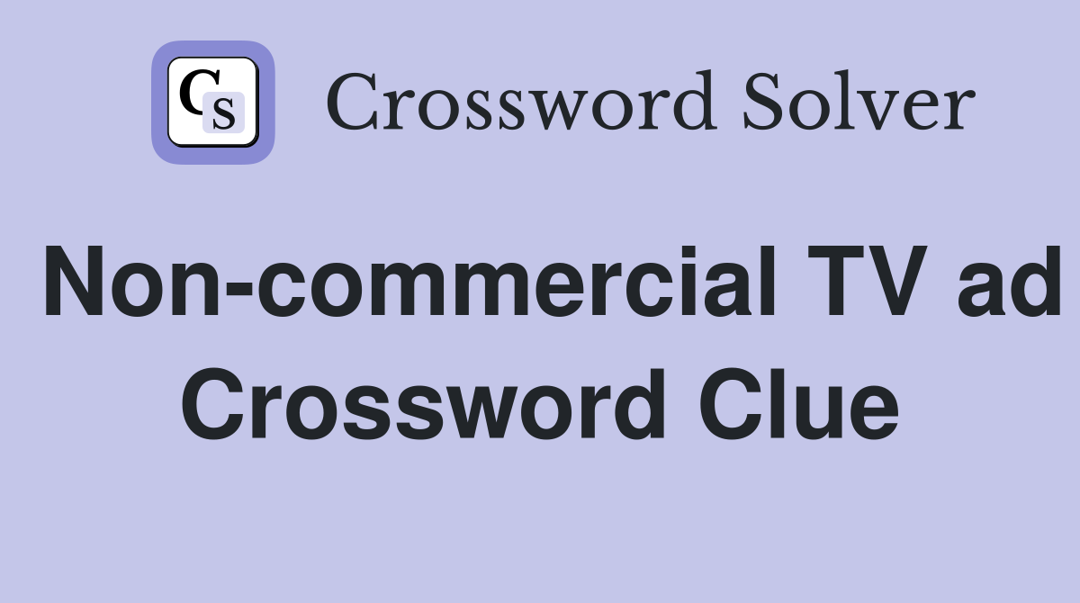 Non-commercial TV ad Crossword Clue